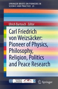 Carl Friedrich von Weizsäcker: Pioneer of Physics, Philosophy, Religion, Politics and Peace Research (eBook, PDF)