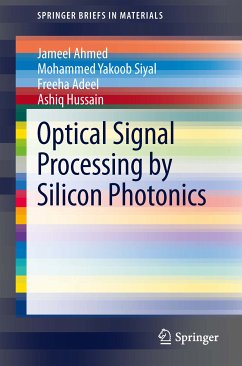 Optical Signal Processing by Silicon Photonics (eBook, PDF) - Ahmed, Jameel; Siyal, Mohammed Yakoob; Adeel, Freeha; Hussain, Ashiq