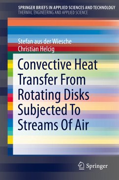 Convective Heat Transfer From Rotating Disks Subjected To Streams Of Air (eBook, PDF) - aus der Wiesche, Stefan; Helcig, Christian