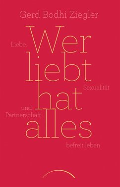 Wer liebt hat alles (eBook, ePUB) - Ziegler, Gerd Bodhi
