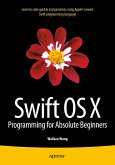 Swift OS X Programming for Absolute Beginners (eBook, PDF)