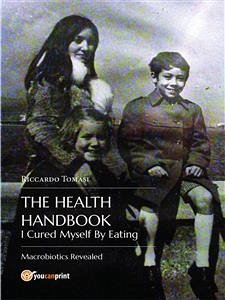 The Health Handbook. I Cured Myself By Eating (eBook, ePUB) - Tomasi, Riccardo
