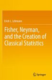 Fisher, Neyman, and the Creation of Classical Statistics (eBook, PDF)