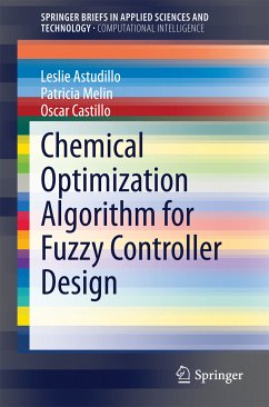 Chemical Optimization Algorithm for Fuzzy Controller Design (eBook, PDF) - Astudillo, Leslie; Melin, Patricia; Castillo, Oscar