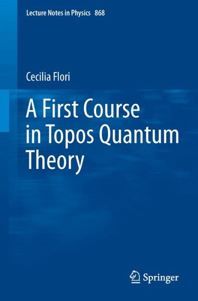 A First Course in Topos Quantum Theory (eBook, PDF) A First Course in Topos Quantum Theory (eBook, PDF)