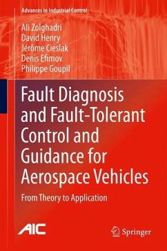 Fault Diagnosis and Fault-Tolerant Control and Guidance for Aerospace Vehicles (eBook, PDF) - Zolghadri, Ali; Henry, David; Cieslak, Jérôme; Efimov, Denis; Goupil, Philippe