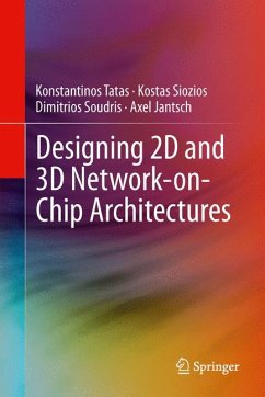 Designing 2D and 3D Network-on-Chip Architectures (eBook, PDF) - Tatas, Konstantinos; Siozios, Kostas; Soudris, Dimitrios; Jantsch, Axel