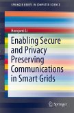 Enabling Secure and Privacy Preserving Communications in Smart Grids (eBook, PDF)