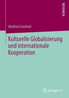 Kulturelle Globalisierung und internationale Kooperation (eBook, PDF) - Gronholz, Matthias