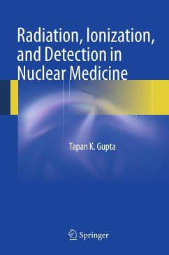 Radiation, Ionization, and Detection in Nuclear Medicine (eBook, PDF) - Gupta, Tapan K.