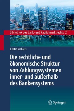 Die rechtliche und ökonomische Struktur von Zahlungssystemen inner- und außerhalb des Bankensystems (eBook, PDF) - Wahlers, Kristin