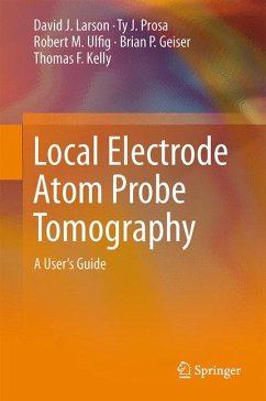 Local Electrode Atom Probe Tomography (eBook, PDF) - Larson, David J.; Prosa, Ty J.; Ulfig, Robert M.; Geiser, Brian P.; Kelly, Thomas F.