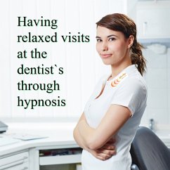Having relaxed visits at the dentist's through hypnosis (MP3-Download) - Michael, Bauer