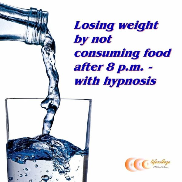 Losing weight by not consuming food after 8 p.m. - with hypnosis (MP3-Download) Losing weight by not consuming food after 8 p.m. - with hypnosis (MP3-Download)