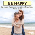 Be happy - Subliminal-Hypnose um eine glückliche und frohe Person zu sein (MP3-Download)