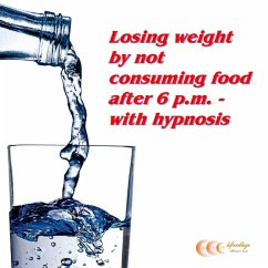 Losing weight by not consuming food after 6 p.m - with hypnosis (MP3-Download) - Bauer, Michael