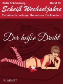 Der heiße Draht! Scheiß Wechseljahre Band 15. Turbulenter, spritziger Liebesroman nur für Frauen... (eBook, ePUB)