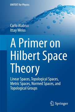 A Primer on Hilbert Space Theory (eBook, PDF) - Alabiso, Carlo; Weiss, Ittay