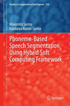 Phoneme-Based Speech Segmentation using Hybrid Soft Computing Framework (eBook, PDF) - Sarma, Mousmita; Sarma, Kandarpa Kumar
