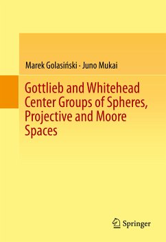 Gottlieb and Whitehead Center Groups of Spheres, Projective and Moore Spaces (eBook, PDF) - Golasiński, Marek; Mukai, Juno