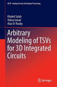 Arbitrary Modeling of TSVs for 3D Integrated Circuits (eBook, PDF) - Salah, Khaled; Ismail, Yehea; El-Rouby, Alaa