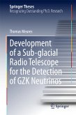 Development of a Sub-glacial Radio Telescope for the Detection of GZK Neutrinos (eBook, PDF)