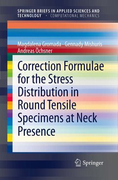 Correction Formulae for the Stress Distribution in Round Tensile Specimens at Neck Presence (eBook, PDF) - Gromada, Magdalena; Mishuris, Gennady; Öchsner, Andreas