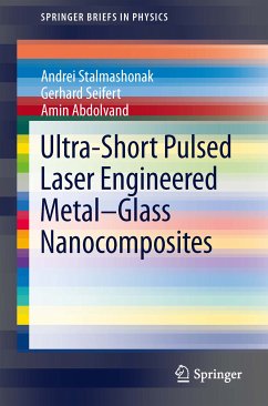 Ultra-Short Pulsed Laser Engineered Metal-Glass Nanocomposites (eBook, PDF) - Stalmashonak, Andrei; Seifert, Gerhard; Abdolvand, Amin