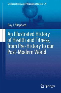 An Illustrated History of Health and Fitness, from Pre-History to our Post-Modern World (eBook, PDF) - Shephard, Roy J.