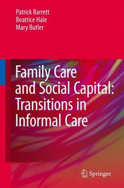Family Care and Social Capital: Transitions in Informal Care (eBook, PDF) - Barrett, Patrick; Hale, Beatrice; Butler, Mary