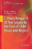C. Henry Kempe: A 50 Year Legacy to the Field of Child Abuse and Neglect (eBook, PDF)