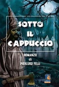 Sotto il cappuccio (eBook, ePUB) - Felli, Pierluigi