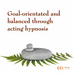 Goal-orientated and balanced through acting hypnosis (MP3-Download) - Bauer, Michael