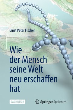 Wie der Mensch seine Welt neu erschaffen hat (eBook, PDF) - Fischer, Ernst Peter
