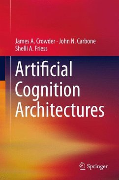 Artificial Cognition Architectures (eBook, PDF) - Crowder, James; Carbone, John N.; Friess, Shelli