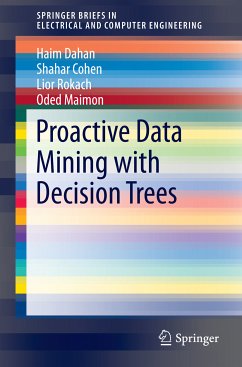 Proactive Data Mining with Decision Trees (eBook, PDF) - Dahan, Haim; Cohen, Shahar; Rokach, Lior; Maimon, Oded