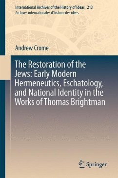 The Restoration of the Jews: Early Modern Hermeneutics, Eschatology, and National Identity in the Works of Thomas Brightman (eBook, PDF) - Crome, Andrew