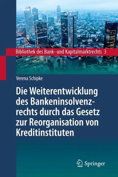 Die Weiterentwicklung des Bankeninsolvenzrechts durch das Gesetz zur Reorganisation von Kreditinstituten (eBook, PDF) - Schipke, Verena