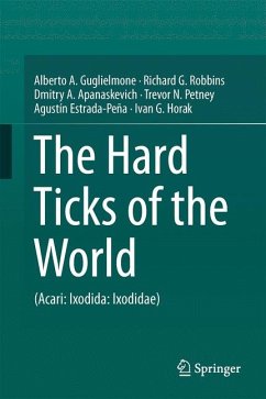 The Hard Ticks of the World (eBook, PDF) - Guglielmone, Alberto A.; Robbins, Richard G.; Apanaskevich, Dmitry A.; Petney, Trevor N.; Estrada-Peña, Agustín; Horak, Ivan G.