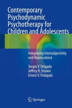 Contemporary Psychodynamic Psychotherapy for Children and Adolescents (eBook, PDF) - Delgado, Sergio V.; Strawn, Jeffrey R.; Pedapati, Ernest V.