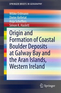 Origin and Formation of Coastal Boulder Deposits at Galway Bay and the Aran Islands, Western Ireland (eBook, PDF) - Erdmann, Wibke; Kelletat, Dieter; Scheffers, Anja; Haslett, Simon K.