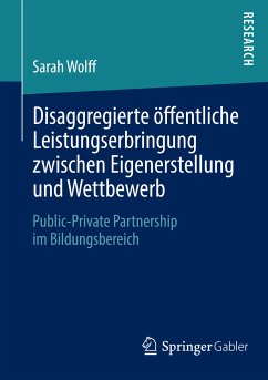 Disaggregierte öffentliche Leistungserbringung zwischen Eigenerstellung und Wettbewerb (eBook, PDF) - Wolff, Sarah
