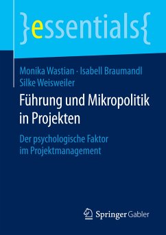 Führung und Mikropolitik in Projekten (eBook, PDF) - Wastian, Monika; Braumandl, Isabell; Weisweiler, Silke