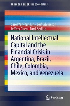 National Intellectual Capital and the Financial Crisis in Argentina, Brazil, Chile, Colombia, Mexico, and Venezuela (eBook, PDF) - Lin, Carol Yeh-Yun; Edvinsson, Leif; Chen, Jeffrey; Beding, Tord
