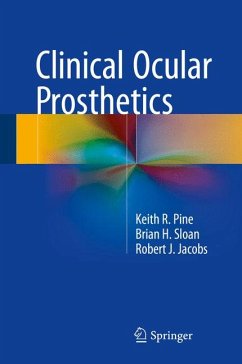 Clinical Ocular Prosthetics (eBook, PDF) - Pine, Keith R.; Sloan, Brian H.; Jacobs, Robert J.