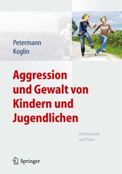 Aggression und Gewalt von Kindern und Jugendlichen (eBook, PDF) - Petermann, Franz; Koglin, Ute