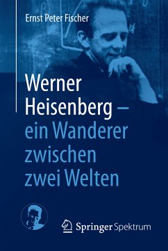 Werner Heisenberg - ein Wanderer zwischen zwei Welten (eBook, PDF) - Fischer, Ernst Peter