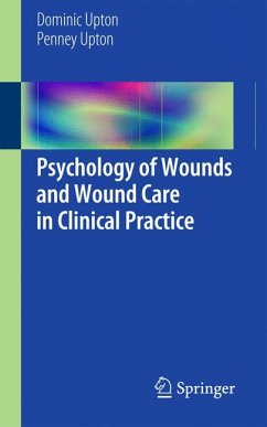 Psychology of Wounds and Wound Care in Clinical Practice (eBook, PDF) - Upton, Dominic; Upton, Penney