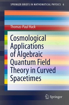 Cosmological Applications of Algebraic Quantum Field Theory in Curved Spacetimes (eBook, PDF) - Hack, Thomas-Paul