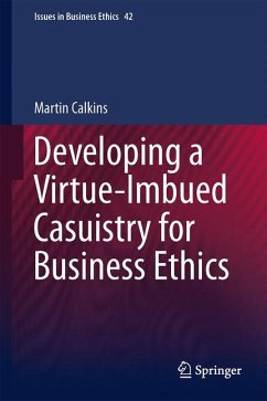 Developing a Virtue-Imbued Casuistry for Business Ethics (eBook, PDF) - Calkins, Martin